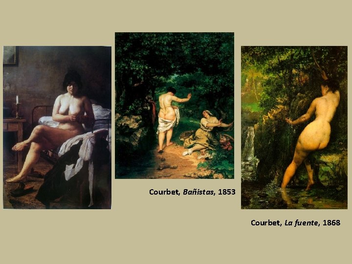 Courbet, Bañistas, 1853 Courbet, La fuente, 1868 