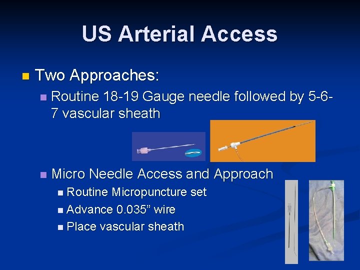 US Arterial Access n Two Approaches: n Routine 18 -19 Gauge needle followed by