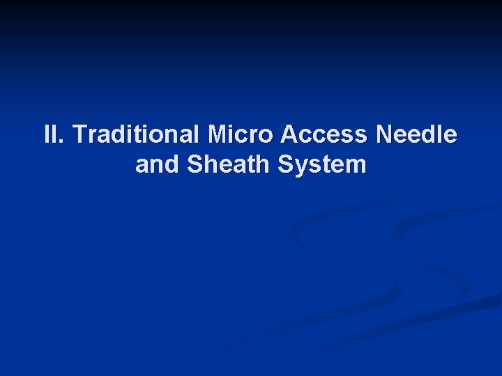 II. Traditional Micro Access Needle and Sheath System 