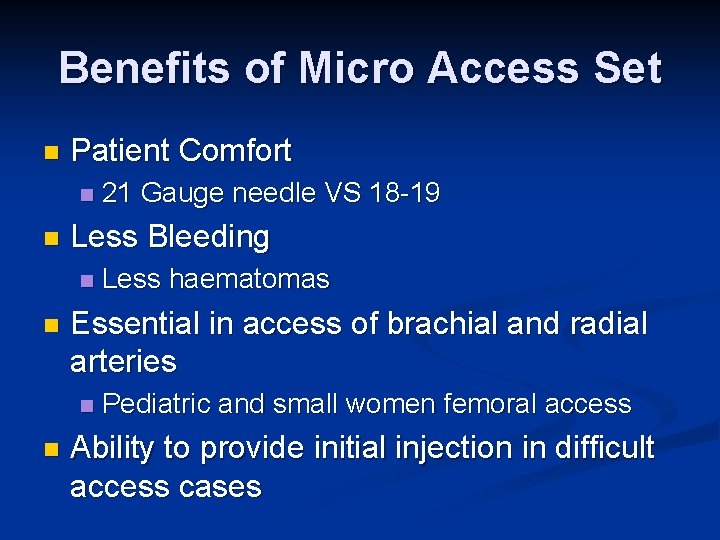 Benefits of Micro Access Set n Patient Comfort n n Less Bleeding n n
