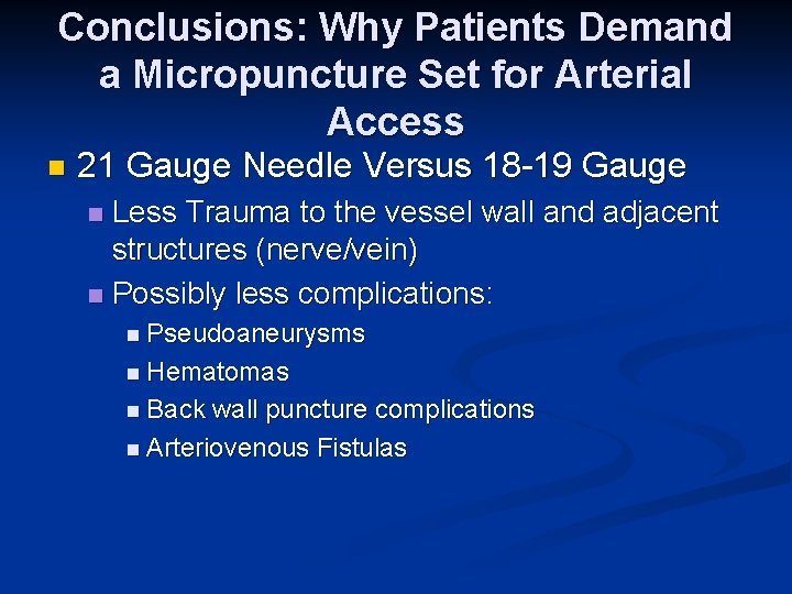 Conclusions: Why Patients Demand a Micropuncture Set for Arterial Access n 21 Gauge Needle