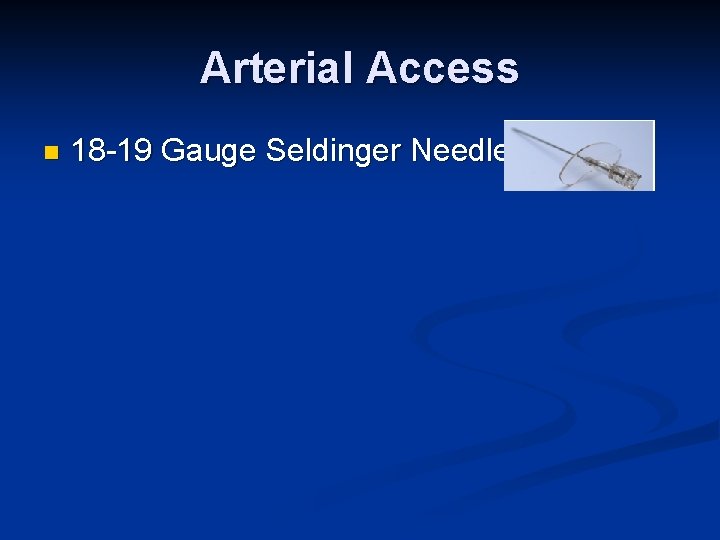 Arterial Access n 18 -19 Gauge Seldinger Needle 