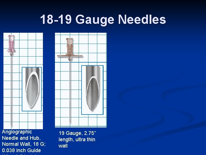 18 -19 Gauge Needles Angiographic Needle and Hub, Normal Wall, 18 G; 0. 038