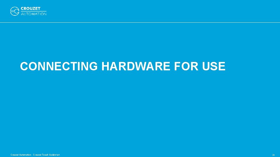 CONNECTING HARDWARE FOR USE Crouzet Automation - Crouzet Touch Quickstart 31 CONNECTING HARDWARE FOR USE Crouzet Automation - Crouzet Touch Quickstart 31