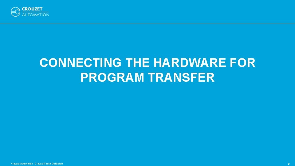 CONNECTING THE HARDWARE FOR PROGRAM TRANSFER Crouzet Automation - Crouzet Touch Quickstart 9 CONNECTING THE HARDWARE FOR PROGRAM TRANSFER Crouzet Automation - Crouzet Touch Quickstart 9