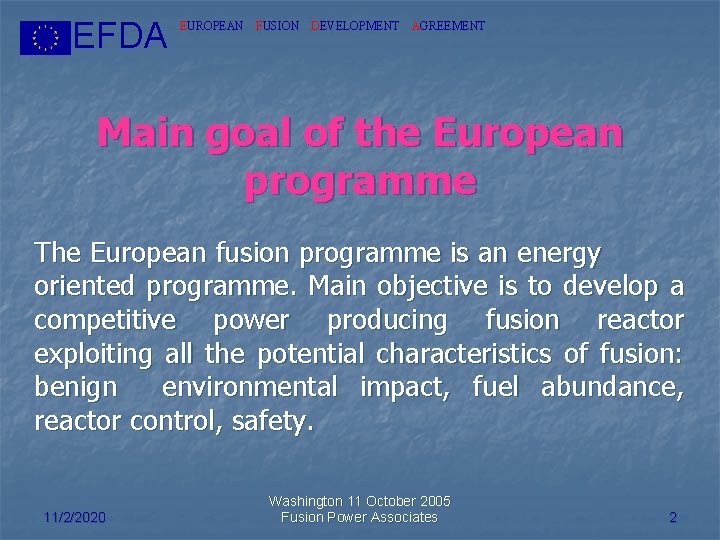 EFDA EUROPEAN FUSION DEVELOPMENT AGREEMENT Main goal of the European programme The European fusion