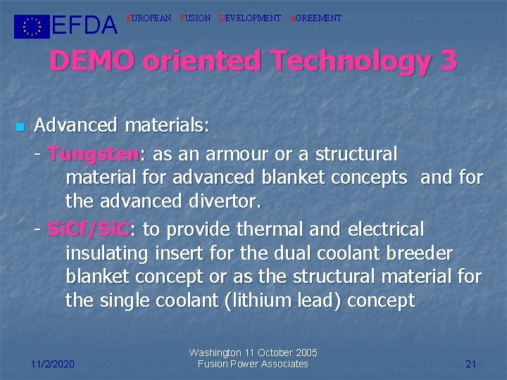 EFDA EUROPEAN FUSION DEVELOPMENT AGREEMENT DEMO oriented Technology 3 n Advanced materials: - Tungsten:
