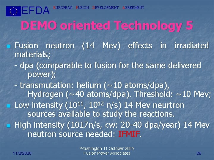 EFDA EUROPEAN FUSION DEVELOPMENT AGREEMENT DEMO oriented Technology 5 n n n Fusion neutron