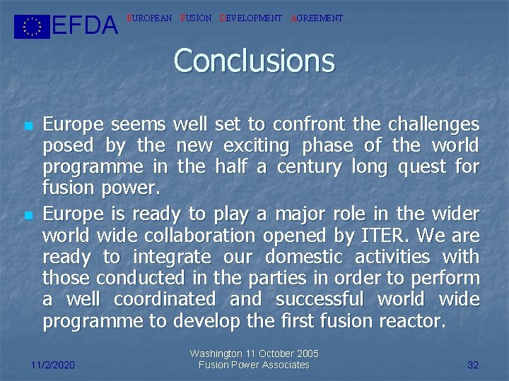 EFDA EUROPEAN FUSION DEVELOPMENT AGREEMENT Conclusions n n Europe seems well set to confront