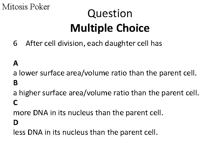 Mitosis Poker Question Multiple Choice 6 After cell division, each daughter cell has A