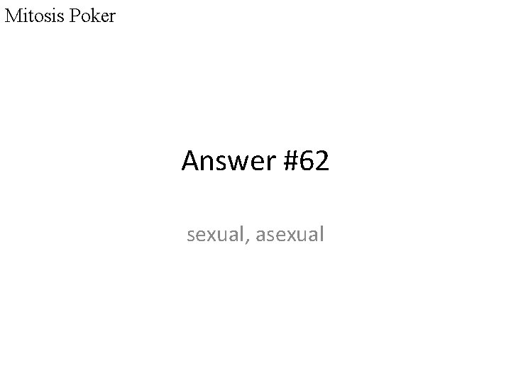 Mitosis Poker Answer #62 sexual, asexual 