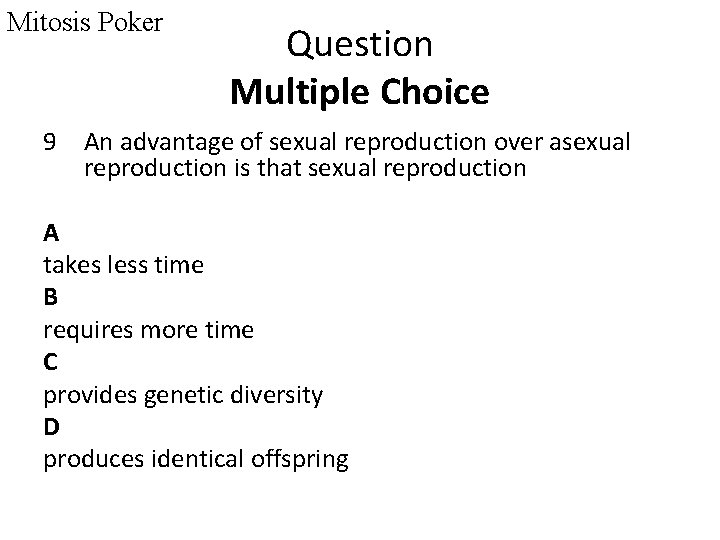 Mitosis Poker Question Multiple Choice 9 An advantage of sexual reproduction over asexual reproduction
