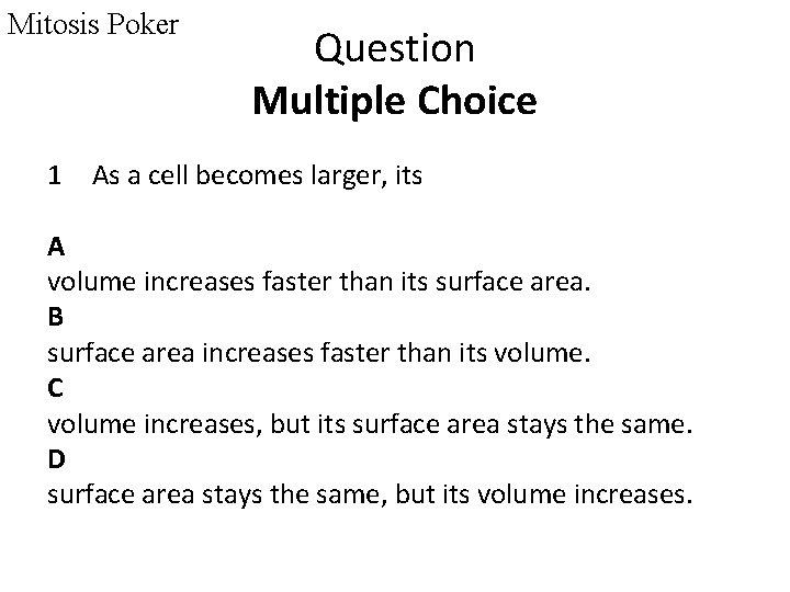Mitosis Poker Question Multiple Choice 1 As a cell becomes larger, its A volume