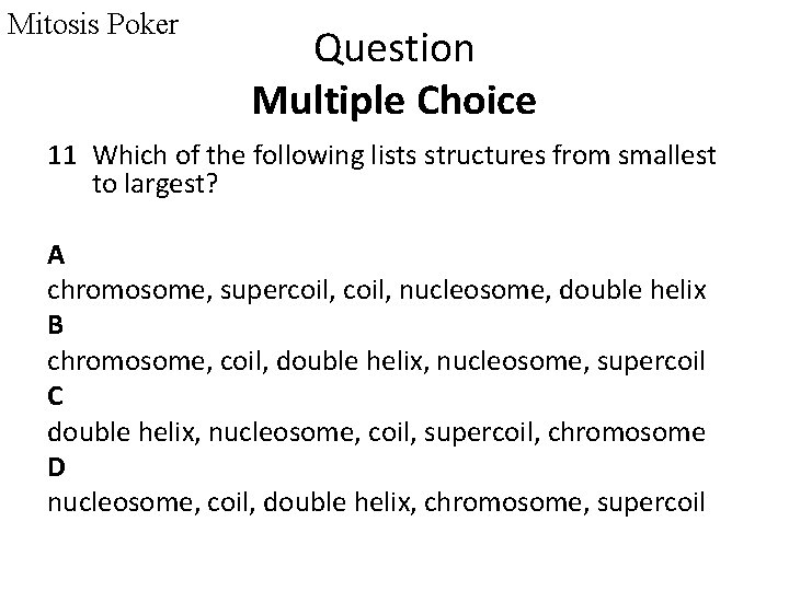 Mitosis Poker Question Multiple Choice 11 Which of the following lists structures from smallest