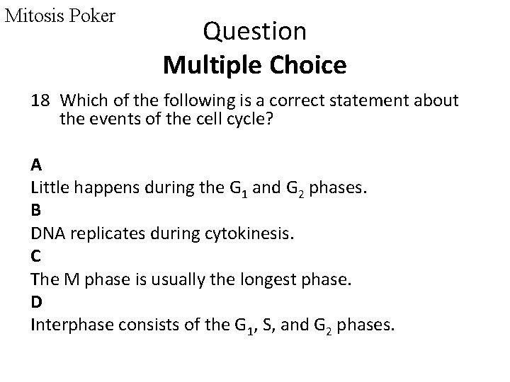 Mitosis Poker Question Multiple Choice 18 Which of the following is a correct statement