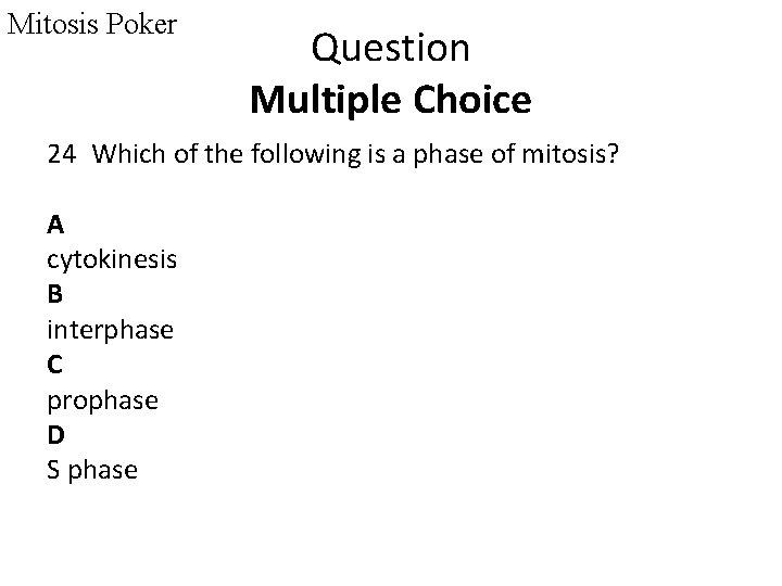 Mitosis Poker Question Multiple Choice 24 Which of the following is a phase of