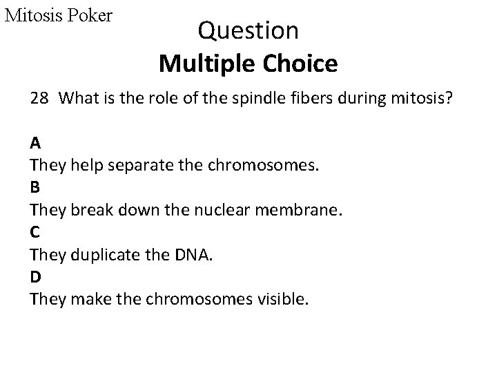 Mitosis Poker Question Multiple Choice 28 What is the role of the spindle fibers
