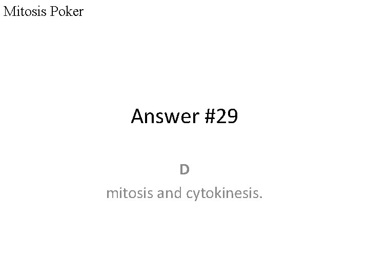 Mitosis Poker Answer #29 D mitosis and cytokinesis. 