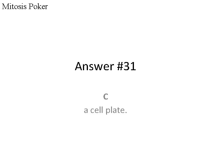 Mitosis Poker Answer #31 C a cell plate. 