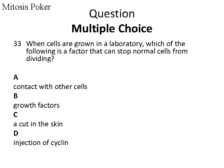 Mitosis Poker Question Multiple Choice 33 When cells are grown in a laboratory, which
