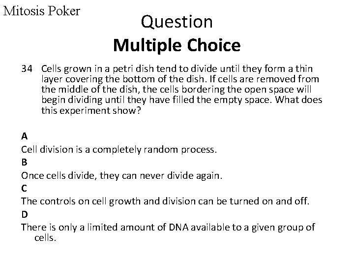 Mitosis Poker Question Multiple Choice 34 Cells grown in a petri dish tend to