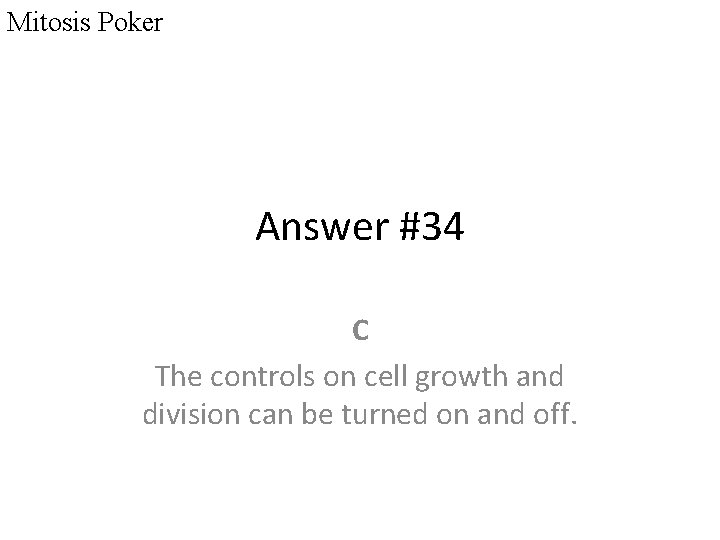 Mitosis Poker Answer #34 C The controls on cell growth and division can be