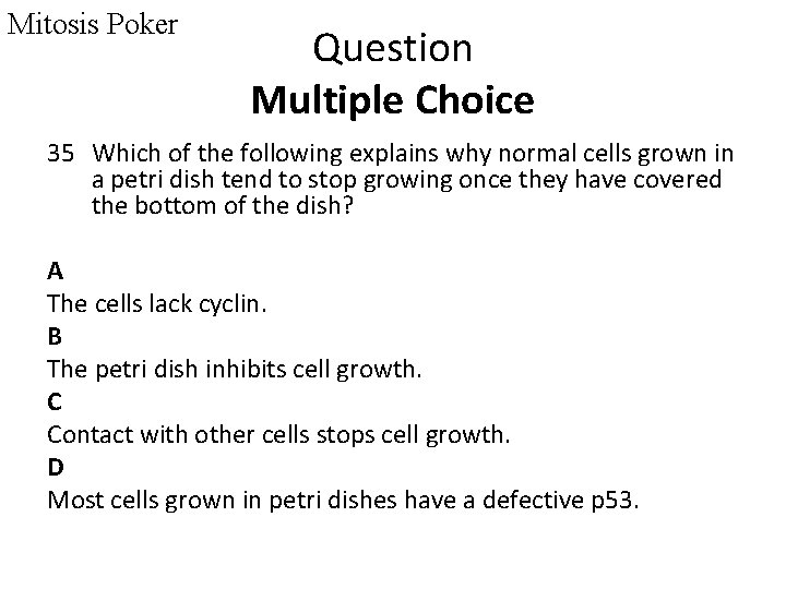 Mitosis Poker Question Multiple Choice 35 Which of the following explains why normal cells