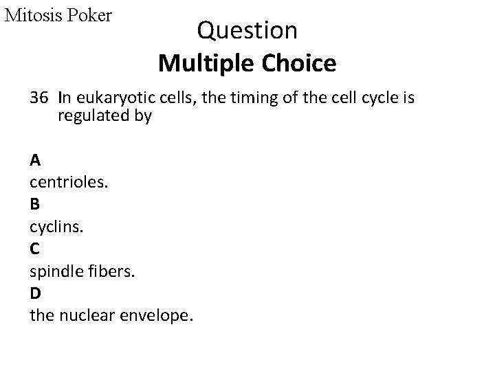Mitosis Poker Question Multiple Choice 36 In eukaryotic cells, the timing of the cell