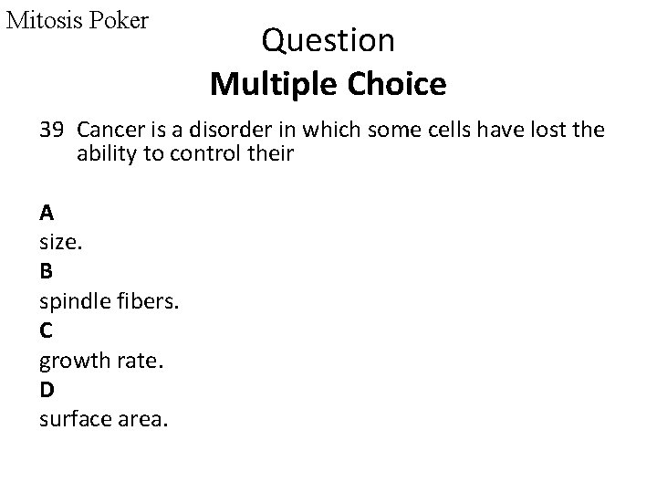 Mitosis Poker Question Multiple Choice 39 Cancer is a disorder in which some cells