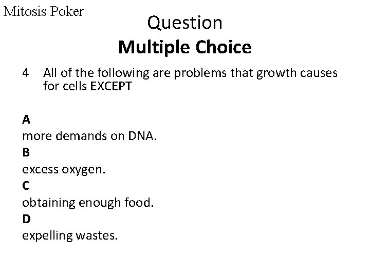 Mitosis Poker Question Multiple Choice 4 All of the following are problems that growth