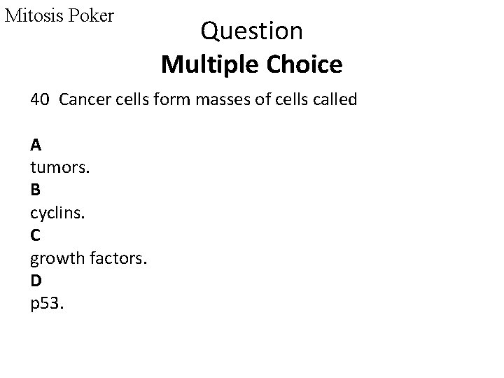 Mitosis Poker Question Multiple Choice 40 Cancer cells form masses of cells called A