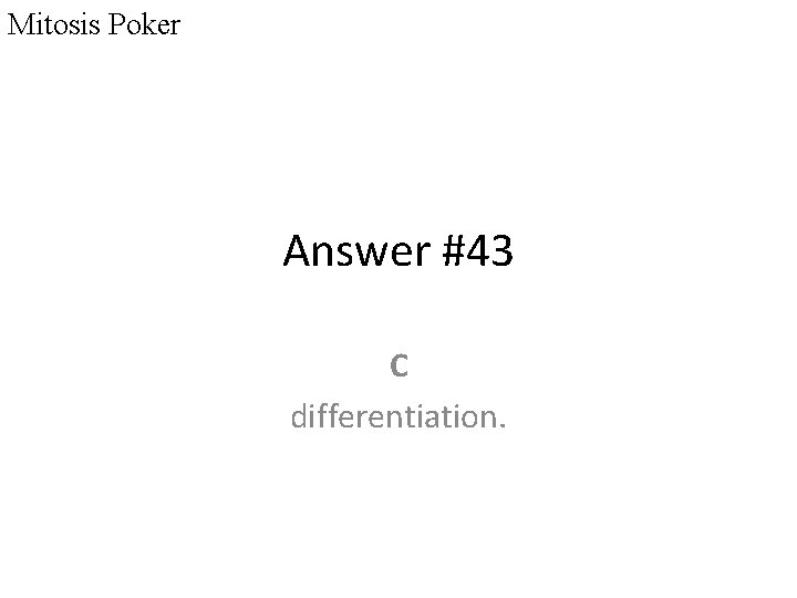 Mitosis Poker Answer #43 C differentiation. 