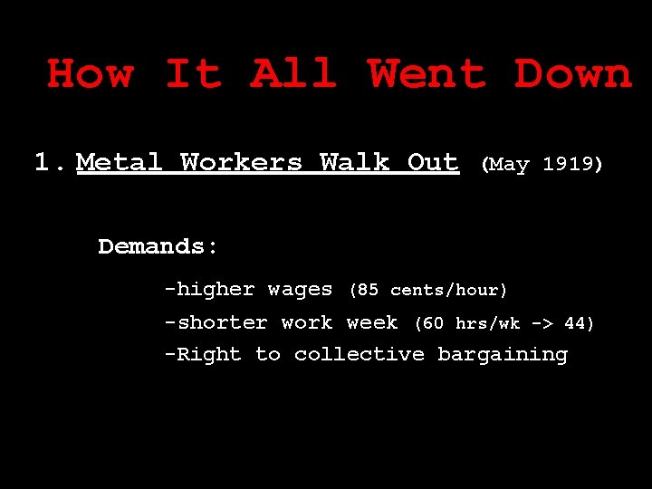 How It All Went Down 1. Metal Workers Walk Out (May 1919) Demands: -higher