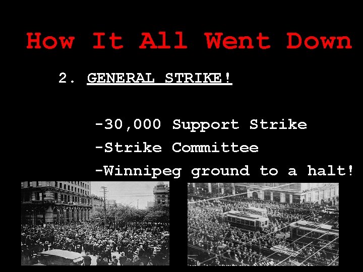 How It All Went Down 2. GENERAL STRIKE! -30, 000 Support Strike -Strike Committee