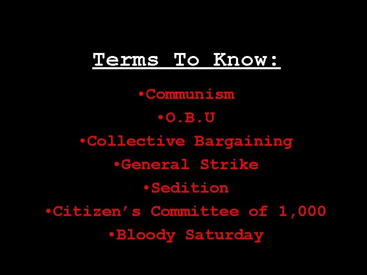 Terms To Know: • Communism • O. B. U • Collective Bargaining • General