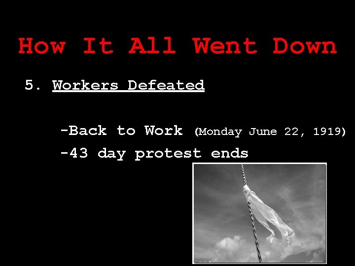 How It All Went Down 5. Workers Defeated -Back to Work (Monday June -43