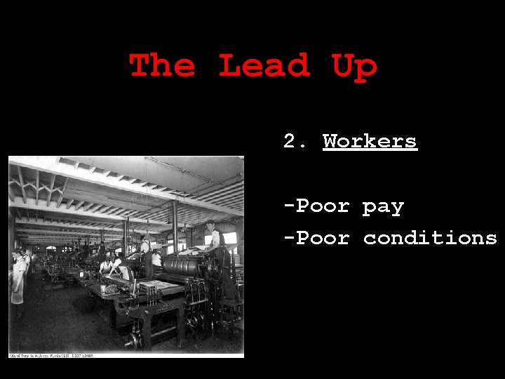 The Lead Up 2. Workers -Poor pay -Poor conditions 