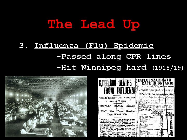 The Lead Up 3. Influenza (Flu) Epidemic -Passed along CPR lines -Hit Winnipeg hard