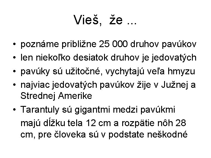 Vieš, že. . . • • poznáme približne 25 000 druhov pavúkov len niekoľko