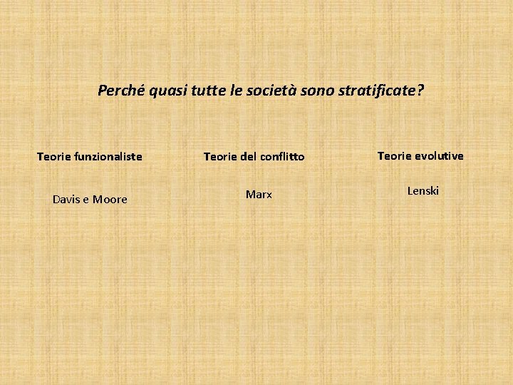 Perché quasi tutte le società sono stratificate? Teorie funzionaliste Davis e Moore Teorie del