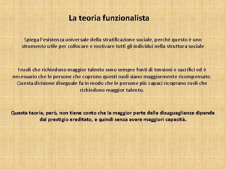 La teoria funzionalista Spiega l’esistenza universale della stratificazione sociale, perché questo è uno strumento