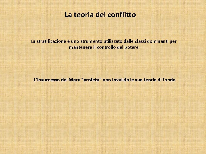 La teoria del conflitto La stratificazione è uno strumento utilizzato dalle classi dominanti per