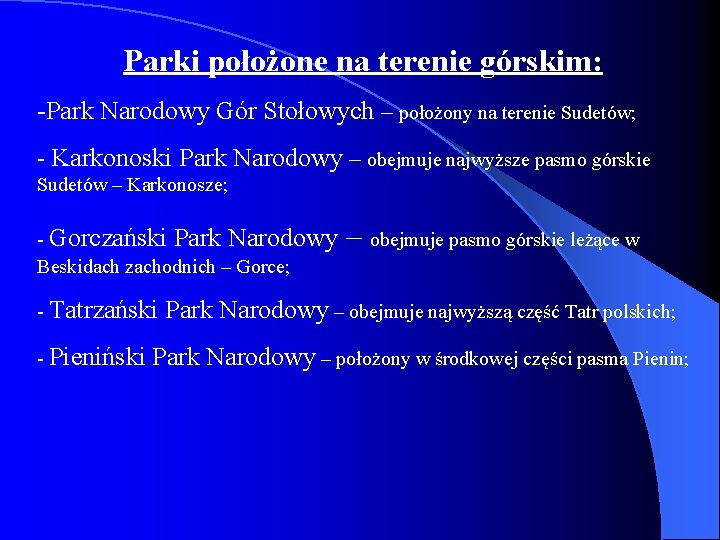 Parki położone na terenie górskim: -Park Narodowy Gór Stołowych – położony na terenie Sudetów;