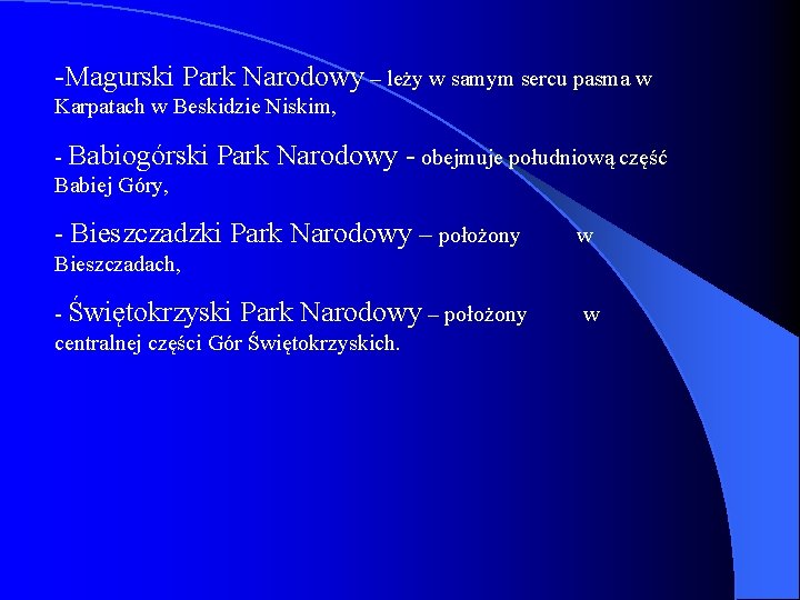 -Magurski Park Narodowy – leży w samym sercu pasma w Karpatach w Beskidzie Niskim,