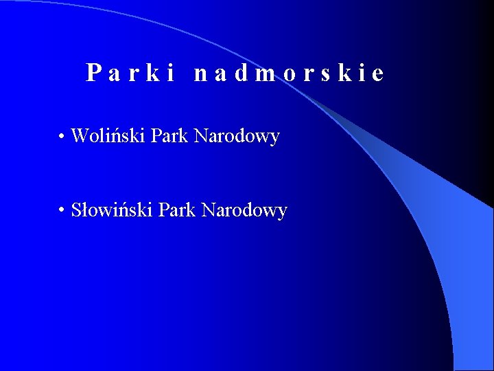 Parki nadmorskie • Woliński Park Narodowy • Słowiński Park Narodowy 