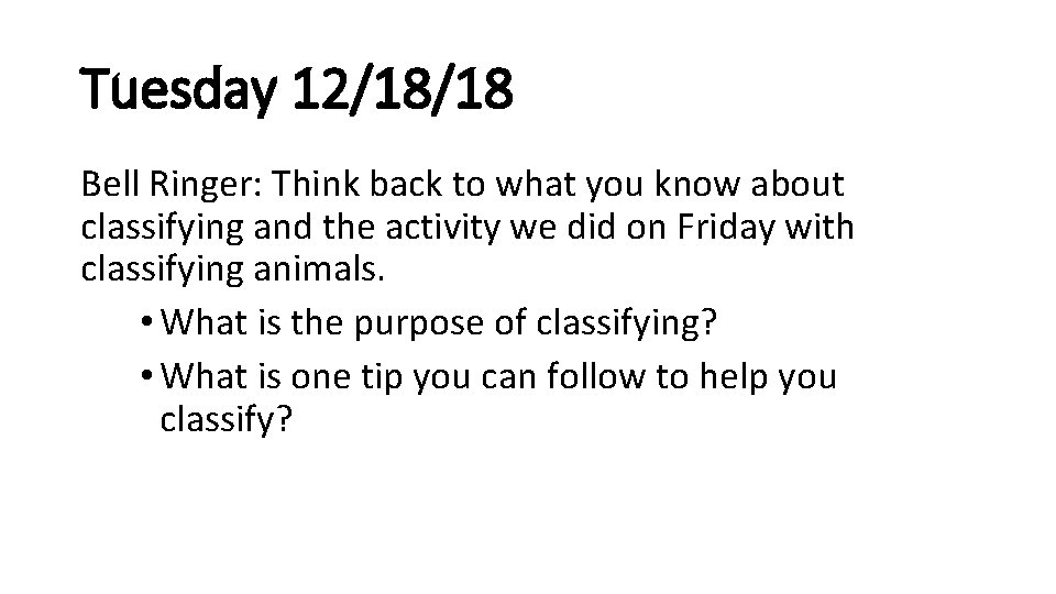 Tuesday 12/18/18 Bell Ringer: Think back to what you know about classifying and the