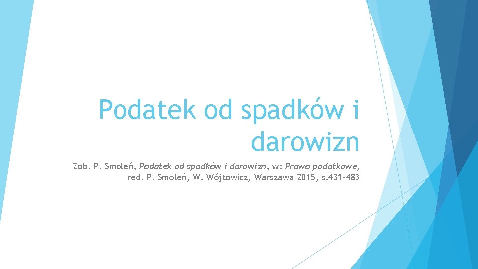 Podatek od spadków i darowizn Zob. P. Smoleń, Podatek od spadków i darowizn, w: