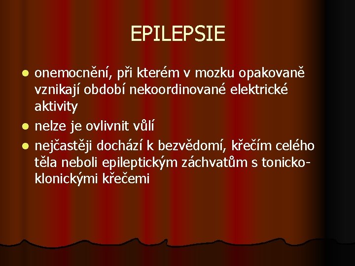 EPILEPSIE onemocnění, při kterém v mozku opakovaně vznikají období nekoordinované elektrické aktivity l nelze