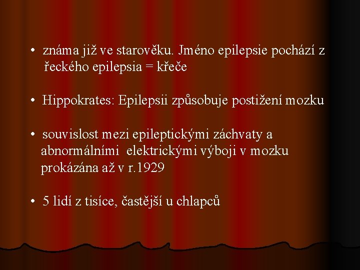  • známa již ve starověku. Jméno epilepsie pochází z řeckého epilepsia = křeče