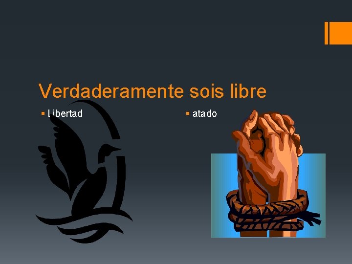 Verdaderamente sois libre § Libertad § atado Verdaderamente sois libre § Libertad § atado